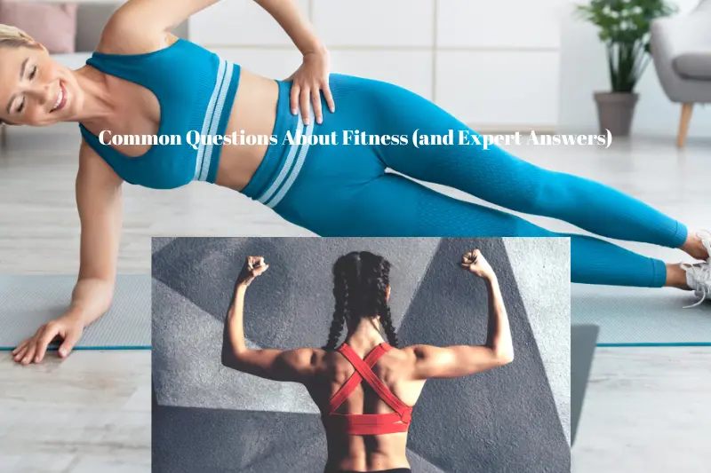common questions about fitness (and expert answers)