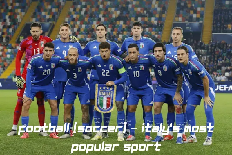 football (soccer) – italy’s most popular sport
