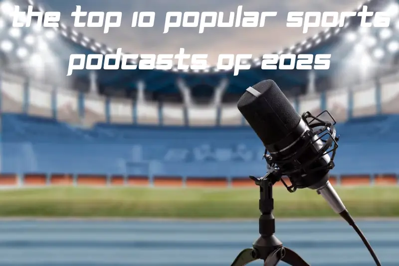 the top 10 popular sports podcasts of 2025